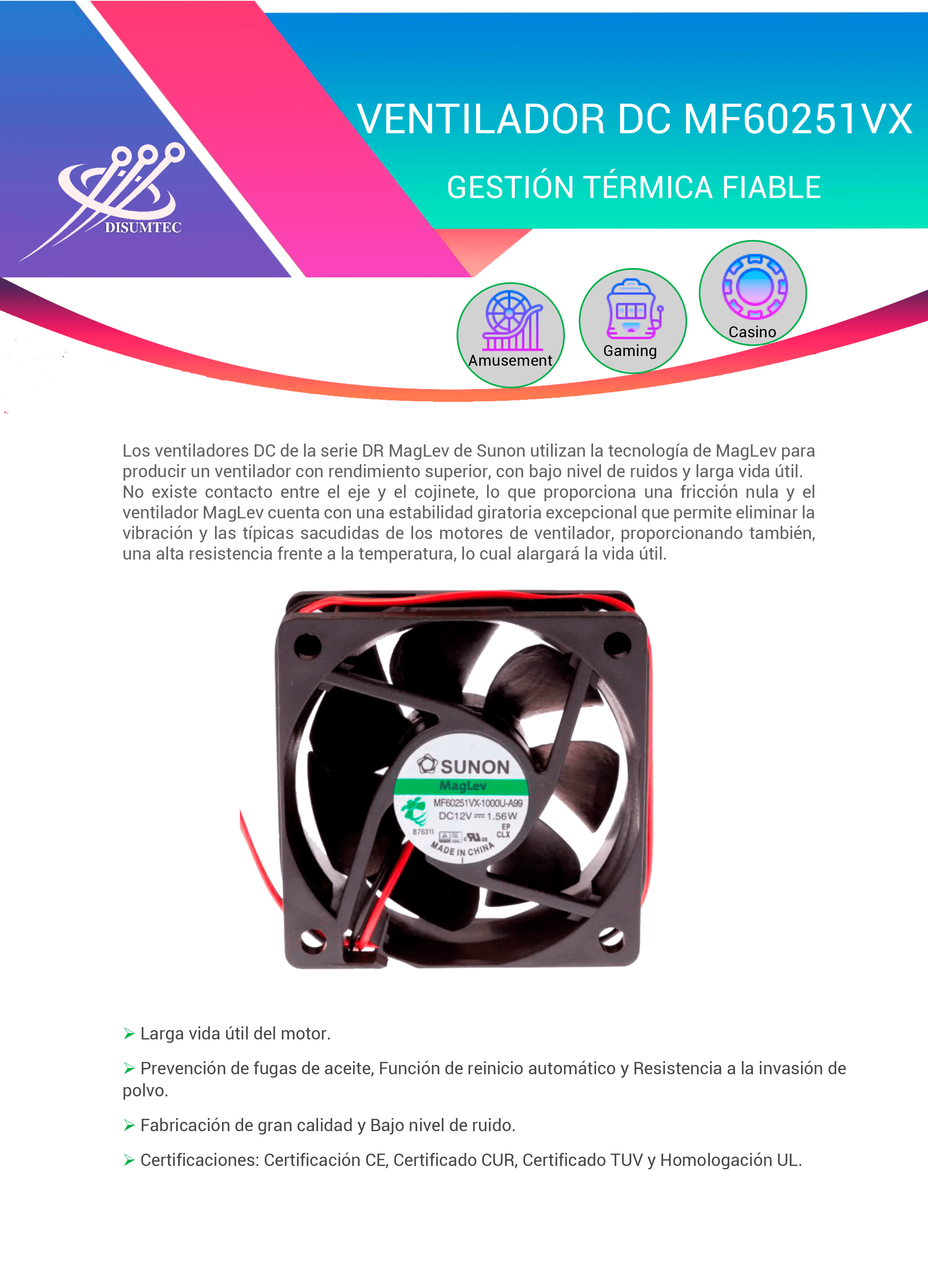 Ventilador DC SUNON MF60251VX del tipo DC para máquinas de la Industria y Sector Gaming distribuido por DISUMTEC